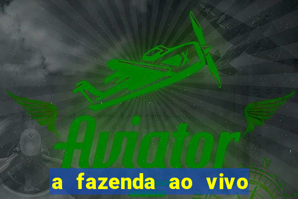 a fazenda ao vivo mega canais